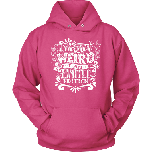 I Am Not Weird I Am Limited Edition Unisex Hoodie